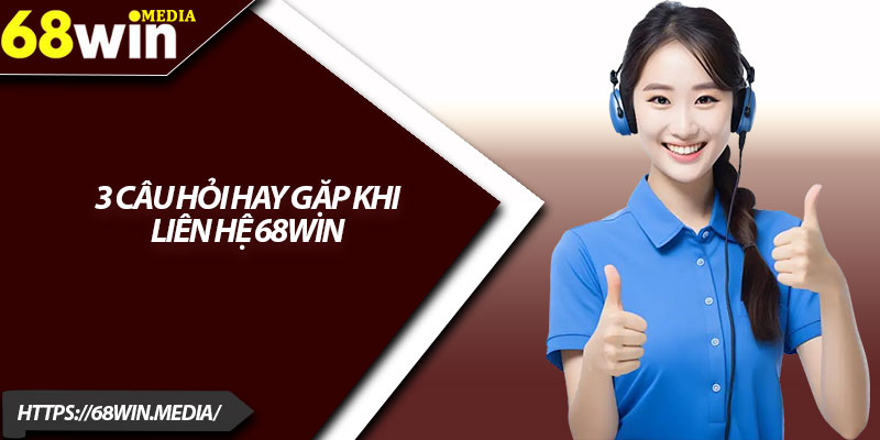 Liên Hệ 68win – Hỗ Trợ Nhanh 24/7, Giải Đáp Chỉ Trong 1 Phút 3 3 câu hỏi hay gặp khi liên hệ 68win