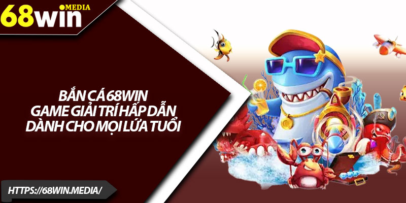 Bắn Cá 68win – Khám Phá Trải Nghiệm Thú Vị 2025 1 Bắn cá 68win game giải trí hấp dẫn dành cho mọi lứa tuổi