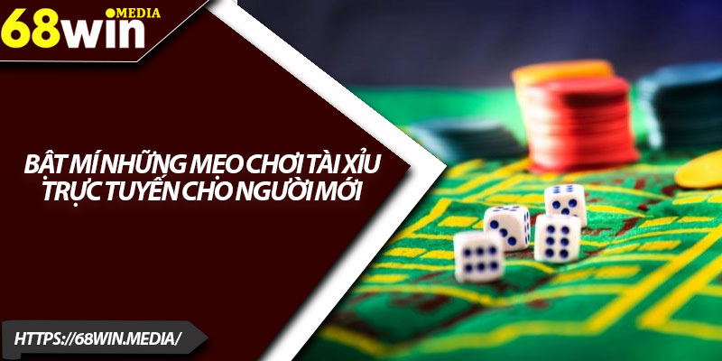 Tài Xỉu Trực Tuyến 68win – Game Hấp Dẫn Không Thể Bỏ Qua 3 Bật mí những mẹo chơi tài xỉu trực tuyến cho người mới