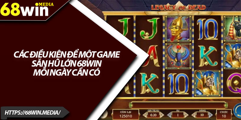Săn Hũ Lớn 68win – Cơ Hội Trúng Tiền Khủng Mỗi Ngày 4 Các điều kiện để một game săn hũ lớn 68win mỗi ngày cần có