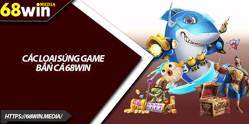 Bắn Cá 68win – Khám Phá Trải Nghiệm Thú Vị 2025 3 Các loại súng game bắn cá 68win