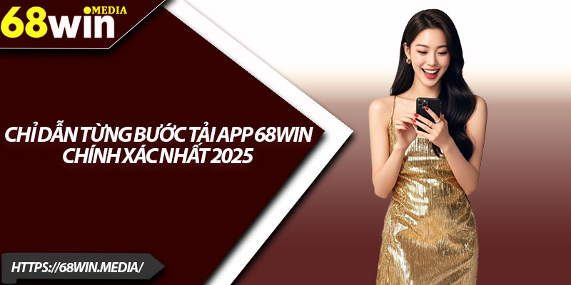 Tải App 68win – Trải Nghiệm Thế Giới Casino Đỉnh Cao 2025 2 Chỉ dẫn từng bước tải app 68win chính xác nhất 2025