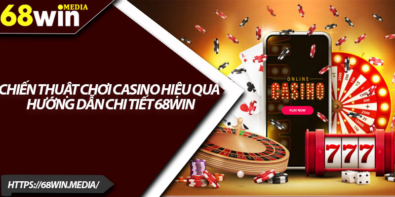 Chiến Thuật Chơi Casino Hiệu Quả – Hướng Dẫn Chi Tiết 68win 1 Chien Thuat Choi Casino Hieu Qua – Huong Dan Chi Tiet 68win