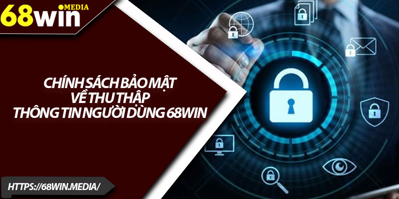 Chính Sách Bảo Mật 68win – Giữ An Toàn Dữ Liệu Hội Viên 2 Chính sách bảo mật về thu thập thông tin người dùng 68win