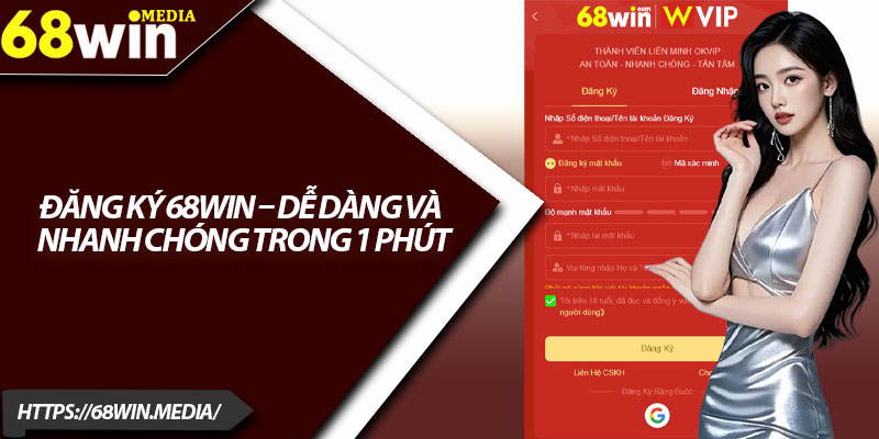 Đăng Ký 68win – Dễ Dàng Và Nhanh Chóng Trong 1 Phút 1 Dang Ky 68win – De Dang Va Nhanh Chong Trong 1 Phut