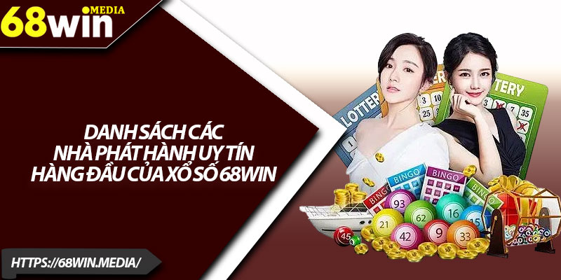 Xổ Số 68win – Điểm Đến Giải Trí Cho Người Chơi May Mắn 3 Danh sách các nhà phát hành uy tín hàng đầu của xổ số 68win