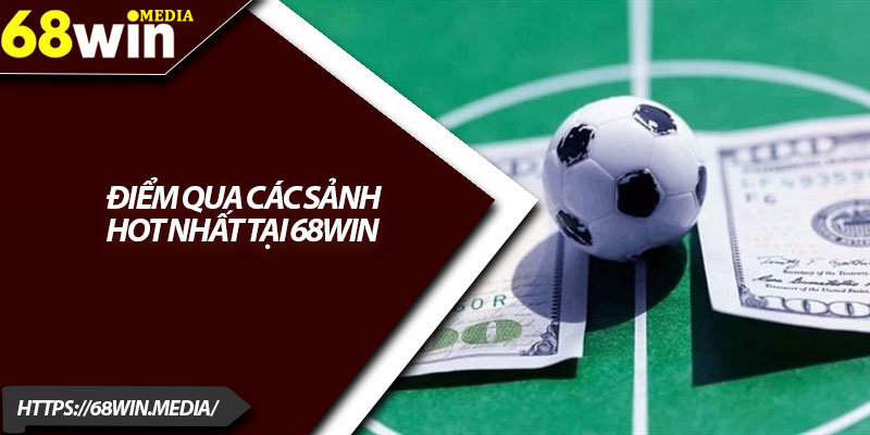 Cá Độ Bóng Đá 68win – Banh Còn Lăn Tiền Còn Về Túi 3 Điểm Qua Các Sảnh Hot Nhất Tại 68win