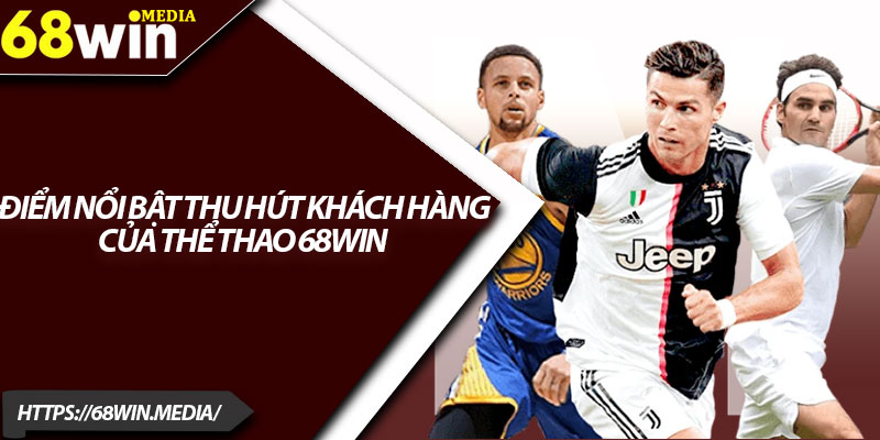 Thể Thao 68win – Trải Nghiệm Cá Cược Đa Dạng 2025 1 Điểm nổi bật thu hút khách hàng của Thể Thao 68win