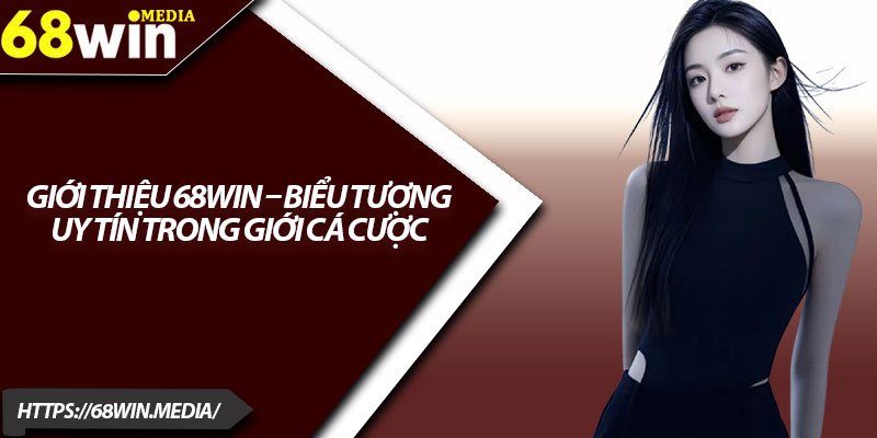 Giới Thiệu 68win – Sân Chơi Uy Tín, Khẳng Định Thương Hiệu 1 Giới thiệu 68win – Biểu tượng uy tín trong giới cá cược