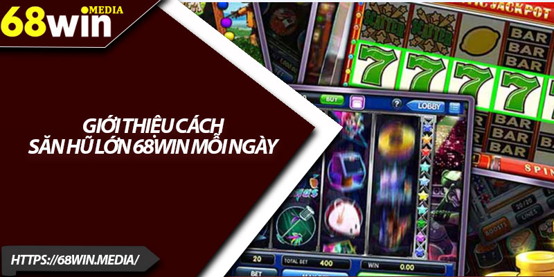 Săn Hũ Lớn 68win – Cơ Hội Trúng Tiền Khủng Mỗi Ngày 2 Giới thiệu cách săn hũ lớn 68win mỗi ngày