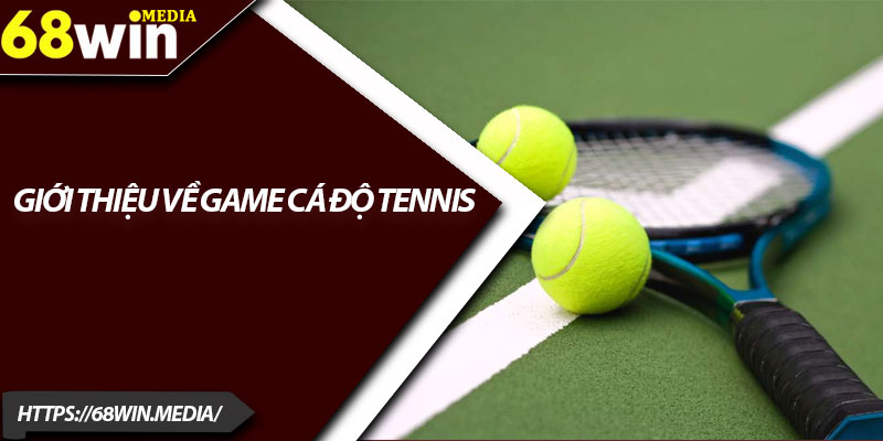Cá Độ Tennis Hấp Dẫn Từng Giây Với Quà Thưởng Lớn 2 Giới thiệu về game cá độ tennis