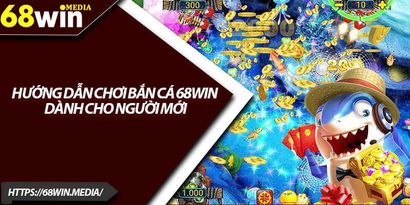 Hướng Dẫn Chơi Bắn Cá 68win Dành Cho Người Mới 1 Huong Dan Choi Ban Ca 68win Danh Cho Nguoi Moi