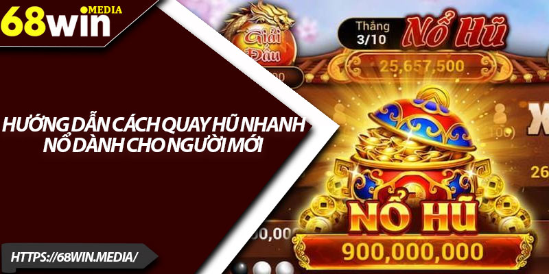 Nổ Hũ Đổi Thưởng – Trải Nghiệm Cơ Hội Làm Giàu 1 Đêm 4 Hướng dẫn cách quay hũ nhanh nổ dành cho người mới