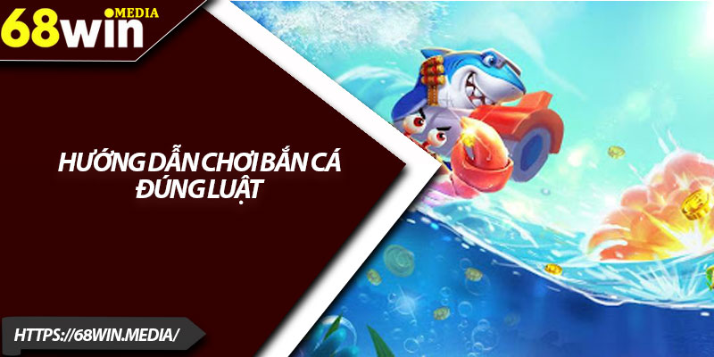 Hướng Dẫn Chơi Bắn Cá 68win Dành Cho Người Mới 3 Hướng dẫn chơi bắn cá đúng luật