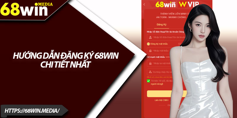 Đăng Ký 68win – Dễ Dàng Và Nhanh Chóng Trong 1 Phút 3 Hướng dẫn đăng ký 68win chi tiết nhất
