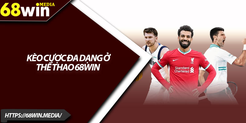 Thể Thao 68win – Trải Nghiệm Cá Cược Đa Dạng 2025 2 Kèo cược đa dạng ở thể thao 68win