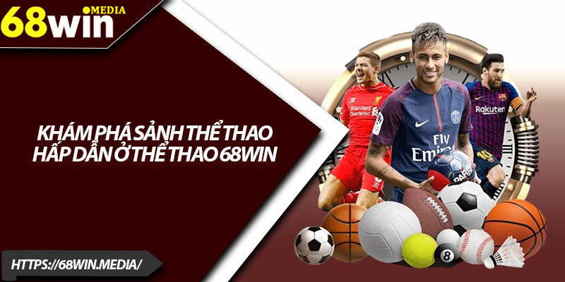 Thể Thao 68win – Trải Nghiệm Cá Cược Đa Dạng 2025 3 Khám phá sảnh thể thao hấp dẫn ở thể thao 68win