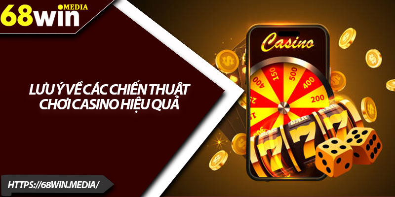 Chiến Thuật Chơi Casino Hiệu Quả – Hướng Dẫn Chi Tiết 68win 4 Lưu ý về các chiến thuật chơi casino hiệu quả