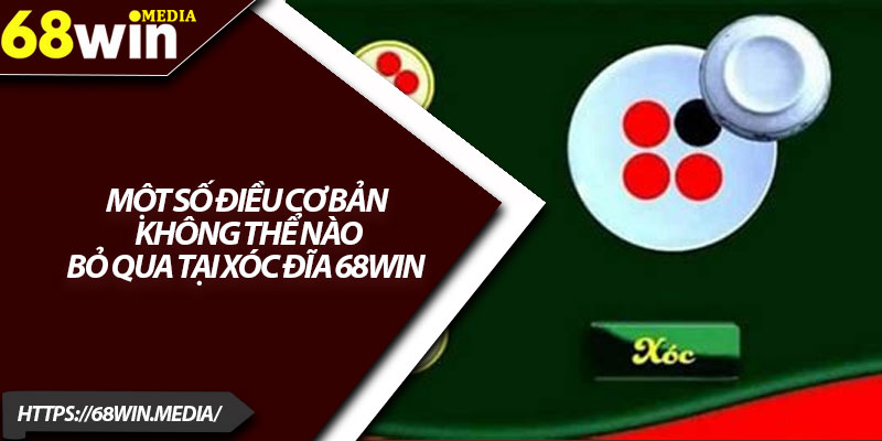 Xóc Đĩa 68win – Trải Nghiệm Game Hot Nhất 2025 2 Một số điều cơ bản không thể nào bỏ qua tại xóc đĩa 68win