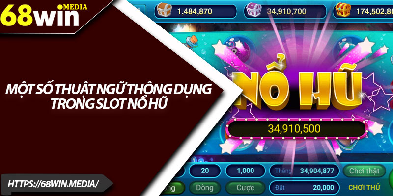 Nổ Hũ Đổi Thưởng – Trải Nghiệm Cơ Hội Làm Giàu 1 Đêm 3 Một số thuật ngữ thông dụng trong slot nổ hũ