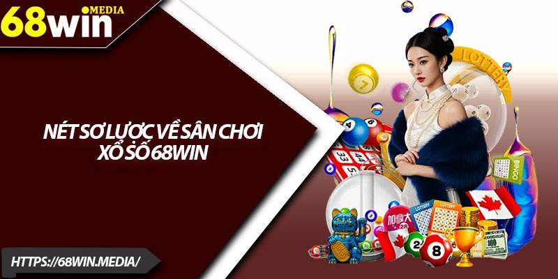 Xổ Số 68win – Điểm Đến Giải Trí Cho Người Chơi May Mắn 1 Nét sơ lược về sân chơi xổ số 68win