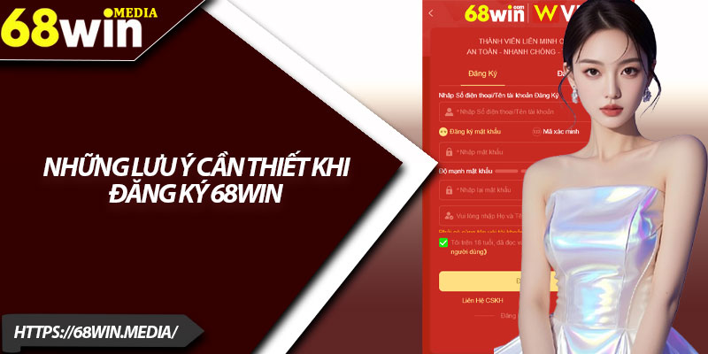 Đăng Ký 68win – Dễ Dàng Và Nhanh Chóng Trong 1 Phút 4 Những lưu ý cần thiết khi đăng ký 68win