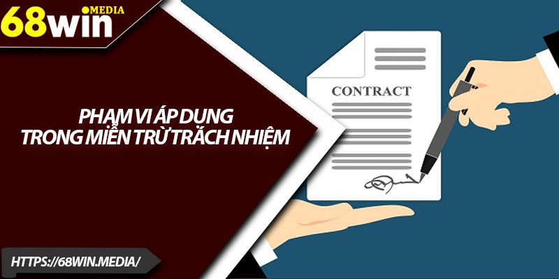 Miễn Trừ Trách Nhiệm 68win – Quy Định Quan Trọng Cần Nắm 2 Phạm vi áp dụng trong miễn trừ trách nhiệm