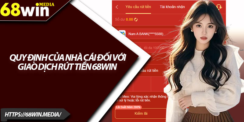 Rút Tiền 68win – Hướng Dẫn Giao Dịch Chuẩn Và Dễ Dàng 2 Quy định của nhà cái đối với giao dịch rút tiền 68win