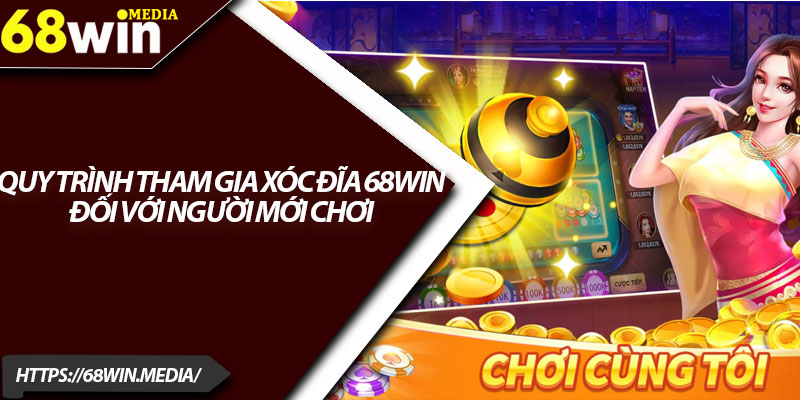 Xóc Đĩa 68win – Trải Nghiệm Game Hot Nhất 2025 4 Quy trình tham gia xóc đĩa 68win đối với người mới chơi