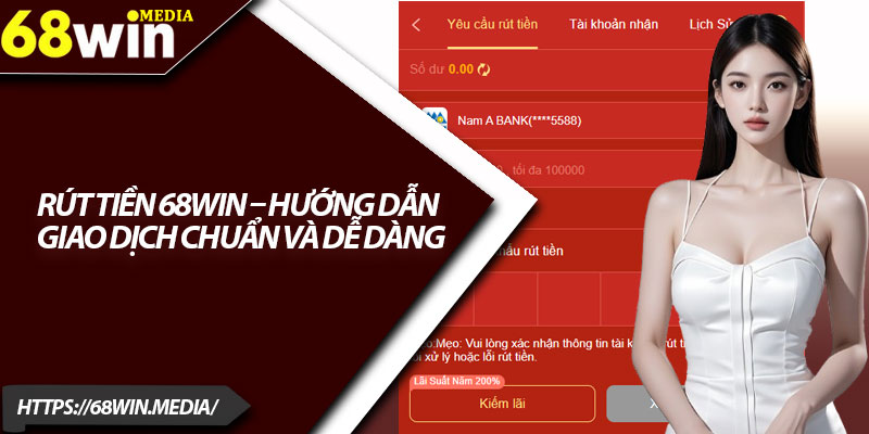 Rút Tiền 68win – Hướng Dẫn Giao Dịch Chuẩn Và Dễ Dàng 10 Rut Tien 68win – Huong Dan Giao Dich Chuan Va De Dang