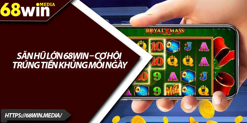 Săn Hũ Lớn 68win – Cơ Hội Trúng Tiền Khủng Mỗi Ngày 7 San Hu Lon 68win – Co Hoi Trung Tien Khung Moi Ngay