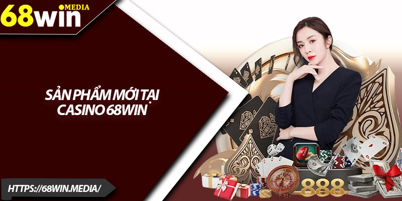 Casino 68win – Trải Nghiệm Sòng Bạc Trực Tuyến Cao Cấp 3 Sản phẩm mới tại casino 68win
