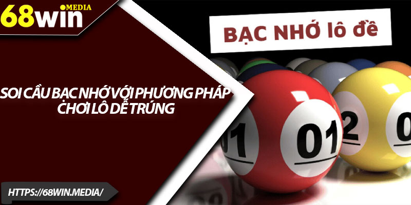 Soi Cầu Bạc Nhớ Với Phương Pháp Chơi Lô Dễ Trúng 2 Soi Cau Bac Nho Voi Phuong Phap Choi Lo De Trung