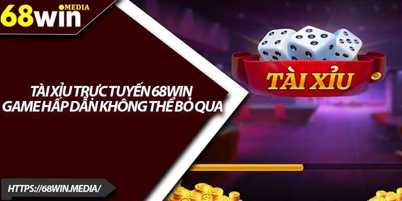 Tài Xỉu Trực Tuyến 68win – Game Hấp Dẫn Không Thể Bỏ Qua 1 Tai Xiu Truc Tuyen 68win – Game Hap Dan Khong The Bo Qua