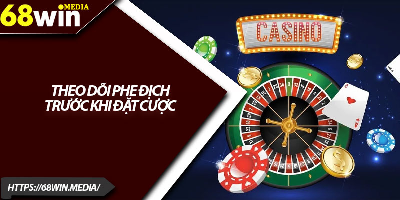 Chiến Thuật Chơi Casino Hiệu Quả – Hướng Dẫn Chi Tiết 68win 3 Theo dõi phe địch trước khi đặt cược