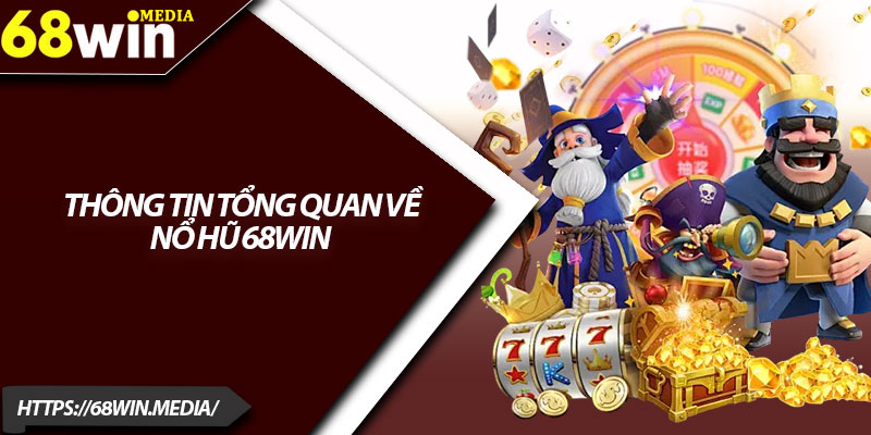 Nổ Hũ 68win – Trải Nghiệm Cực Đã, Thắng Lớn Dễ Dàng 1 Thông tin tổng quan về nổ hũ 68win