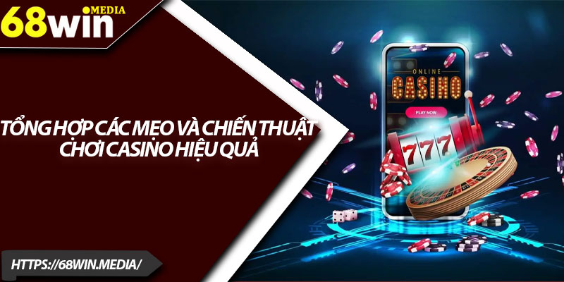 Chiến Thuật Chơi Casino Hiệu Quả – Hướng Dẫn Chi Tiết 68win 2 Tổng hợp các mẹo và chiến thuật chơi casino hiệu quả