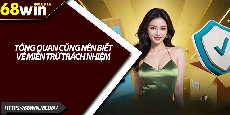 Miễn Trừ Trách Nhiệm 68win – Quy Định Quan Trọng Cần Nắm 1 Tổng quan cũng nên biết về miễn trừ trách nhiệm