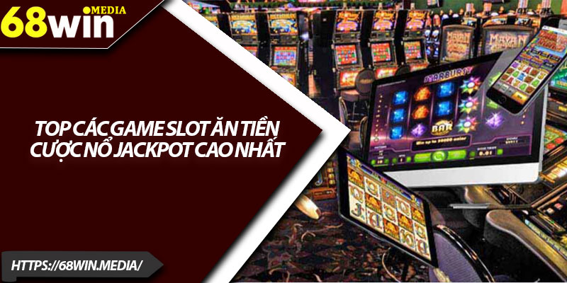 Săn Hũ Lớn 68win – Cơ Hội Trúng Tiền Khủng Mỗi Ngày 3 Top các game slot ăn tiền cược nổ jackpot cao nhất