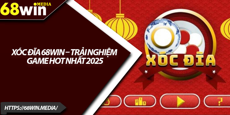 Xóc Đĩa 68win – Trải Nghiệm Game Hot Nhất 2025 1 Xoc Dia 68win – Trai Nghiem Game Hot Nhat 2025