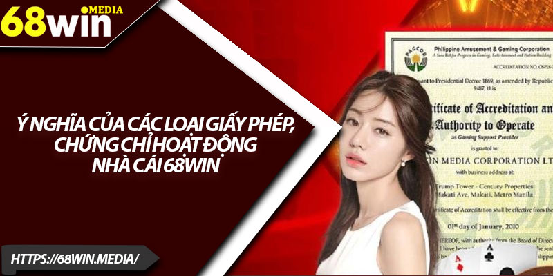 Giấy Phép Hoạt Động 68win – Uy Tín Hàng Đầu Cho Hội Viên 3 Ý nghĩa của các loại giấy phép, chứng chỉ hoạt động nhà cái 68win